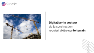 Lire la suite à propos de l’article Digitaliser le secteur de la construction requiert d’être sur le terrain