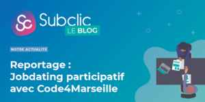 Reportage : Jobdating participatif à la préfecture des Bouches-du-Rhône avec Code4Marseille et Subclic