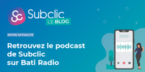 Retrouvez le podcast de Subclic lors de l’émission « La start up de la semaine » sur Bati Radio